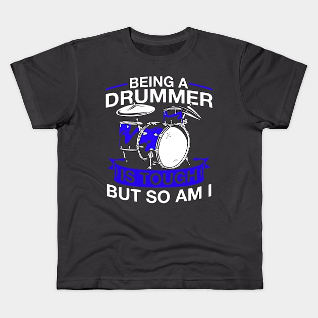 Being A Drummer Is Tough But So Am I Drumset Drummer Kids T-Shirt by Toeffishirts